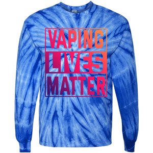 Vaping Lives Matter #Dont Ban Vaping Great Gift Tie-Dye Long Sleeve Shirt