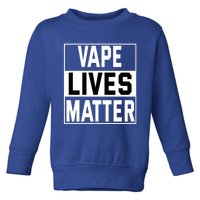 Vape Lives Matter #Dont Ban Vaping Gift Toddler Sweatshirt