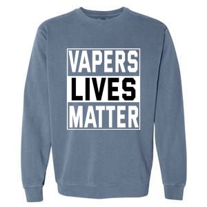 Vapers Lives Matter #Dont Ban Vaping Cool Gift Garment-Dyed Sweatshirt