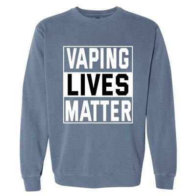 Vaping Lives Matter #Dont Ban Vaping Gift Garment-Dyed Sweatshirt