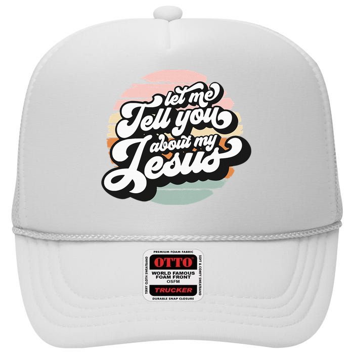 Vintage Let Me Tell You About My Jesus Christian Believers High Crown Mesh Back Trucker Hat