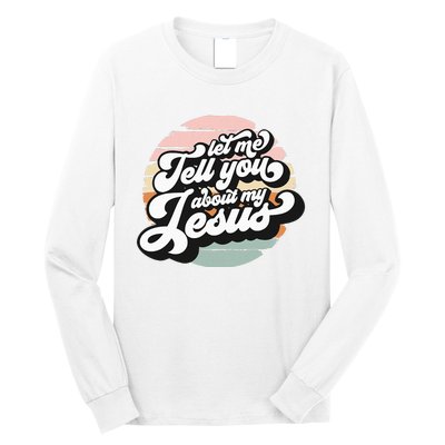 Vintage Let Me Tell You About My Jesus Christian Believers Long Sleeve Shirt