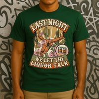 Vintage Last Night We Let The Liquor Talk T-Shirt