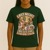 Vintage Last Night We Let The Liquor Talk T-Shirt