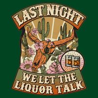 Vintage Last Night We Let The Liquor Talk T-Shirt