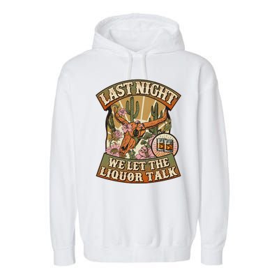 Vintage Last Night We Let The Liquor Talk Garment-Dyed Fleece Hoodie