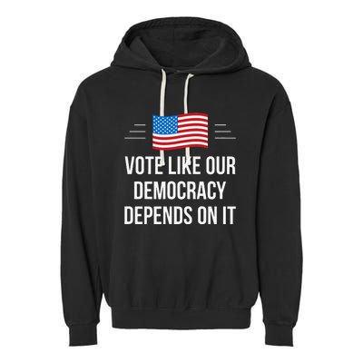 Vote Like Our Democracy Depends On It Garment-Dyed Fleece Hoodie