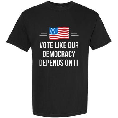 Vote Like Our Democracy Depends On It Garment-Dyed Heavyweight T-Shirt