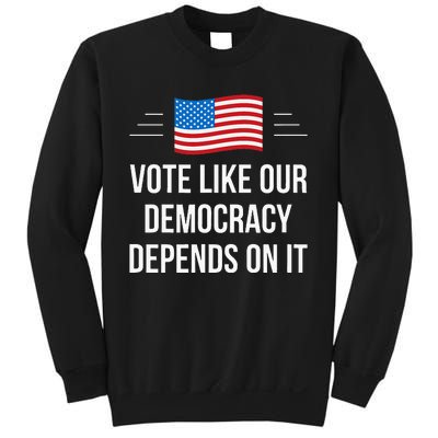 Vote Like Our Democracy Depends On It Sweatshirt