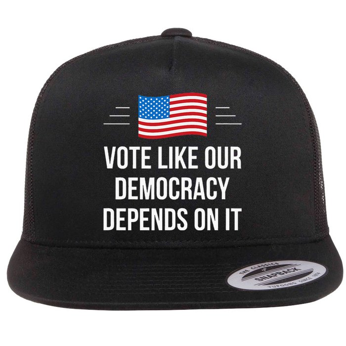 Vote Like Our Democracy Depends On It Flat Bill Trucker Hat