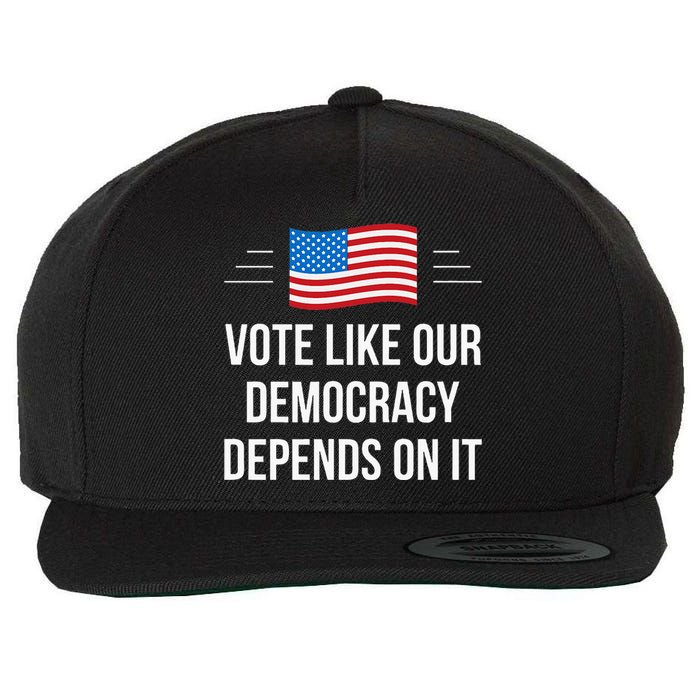 Vote Like Our Democracy Depends On It Wool Snapback Cap