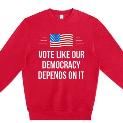 Vote Like Our Democracy Depends On It Premium Crewneck Sweatshirt