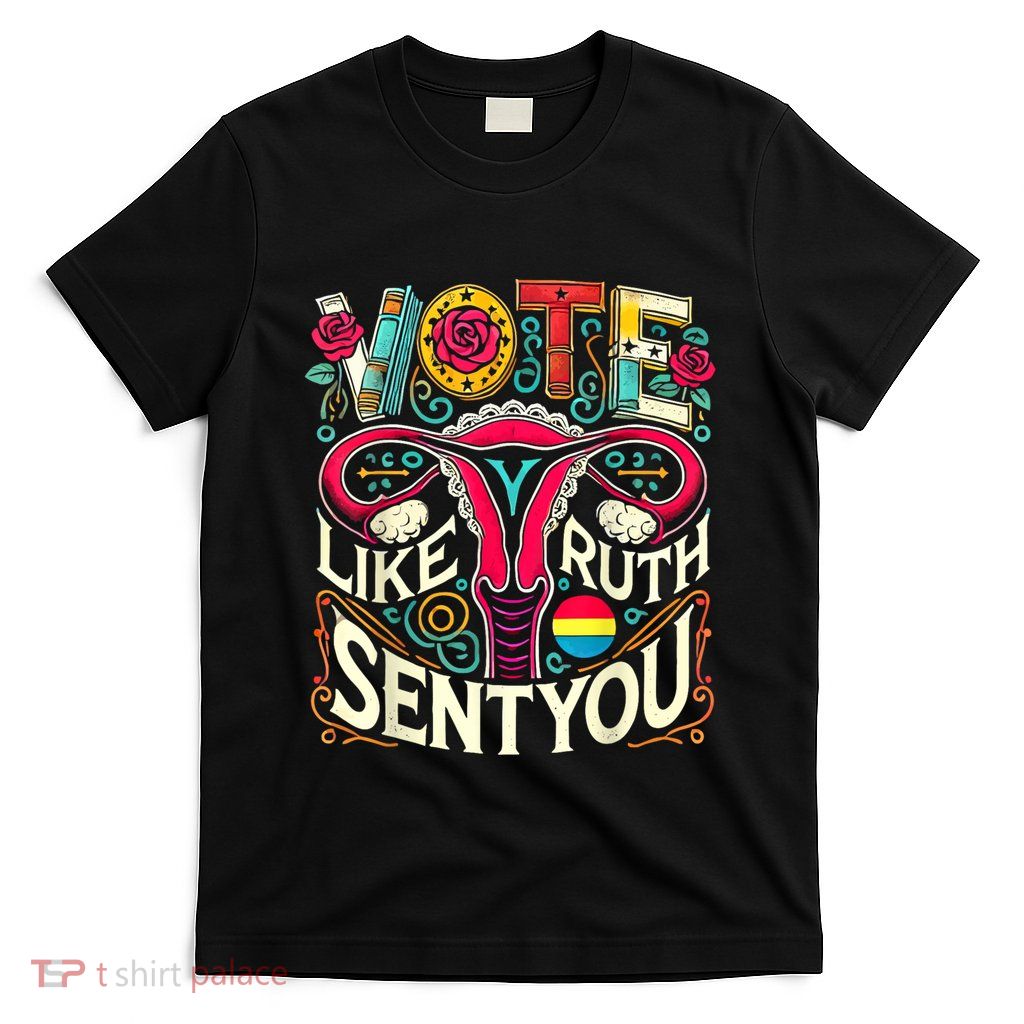 Vote Like Ruth Sent You Rbg Feminist Voting Inspirational T-Shirt