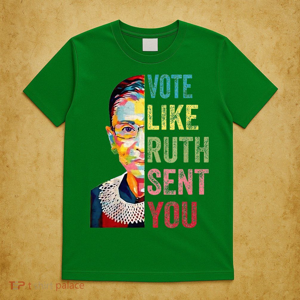 Vote Like Ruth Sent You T-Shirt