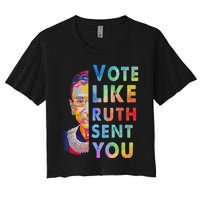 Vote Like Ruth Sent You Feminist Voting Inspirational Gift Women's Crop Top Tee