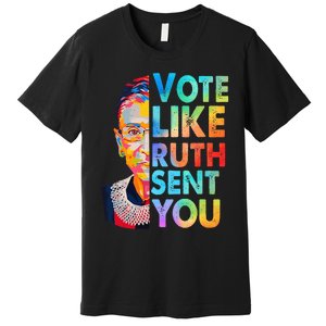 Vote Like Ruth Sent You Feminist Voting Inspirational Premium T-Shirt