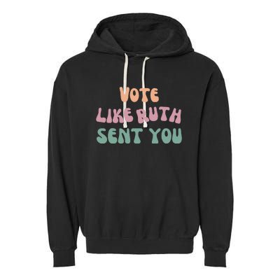 Vote Like Ruth Sent You Garment-Dyed Fleece Hoodie