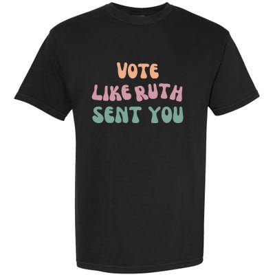 Vote Like Ruth Sent You Garment-Dyed Heavyweight T-Shirt