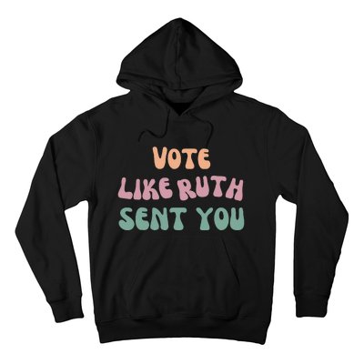 Vote Like Ruth Sent You Hoodie