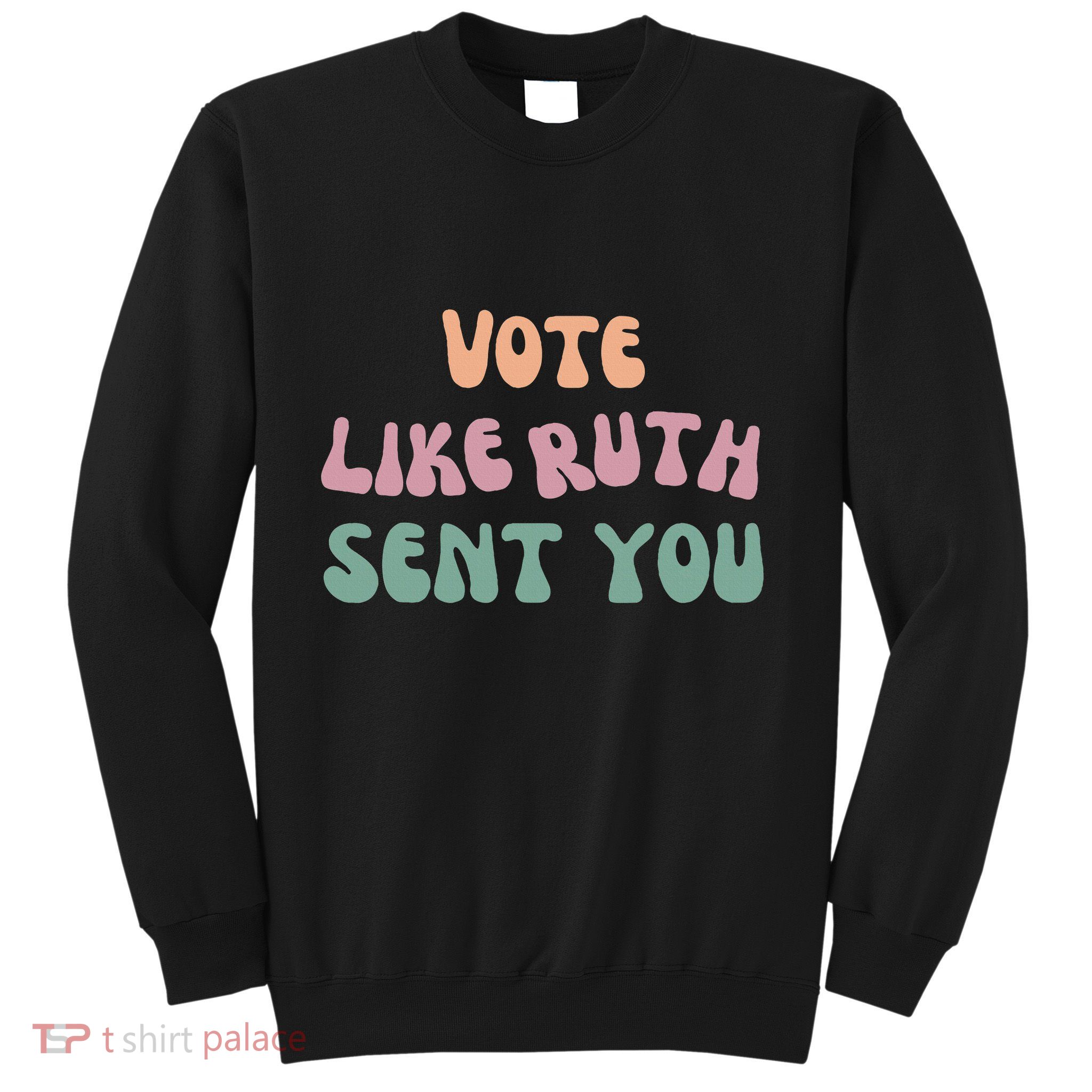 Vote Like Ruth Sent You Sweatshirt