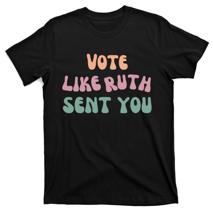 Vote Like Ruth Sent You T-Shirt