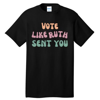 Vote Like Ruth Sent You Tall T-Shirt