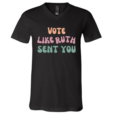 Vote Like Ruth Sent You V-Neck T-Shirt