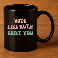 Vote Like Ruth Sent You 11oz C Handle Ceramic Mug