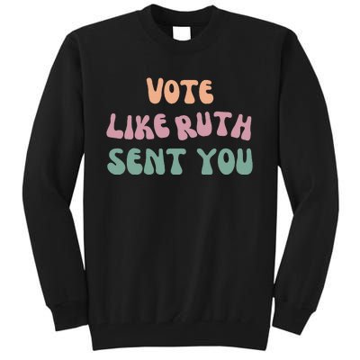 Vote Like Ruth Sent You Tall Sweatshirt