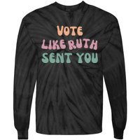 Vote Like Ruth Sent You Tie-Dye Long Sleeve Shirt