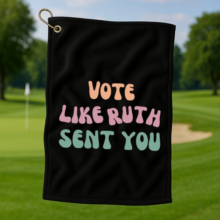 Vote Like Ruth Sent You Golf Towel