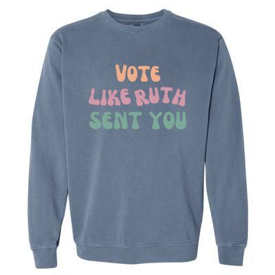 Vote Like Ruth Sent You Garment-Dyed Sweatshirt