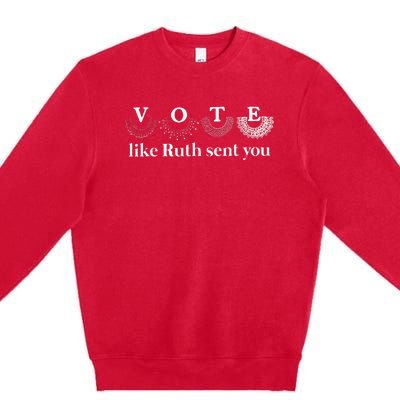 Vote Like Ruth Sent You Premium Crewneck Sweatshirt