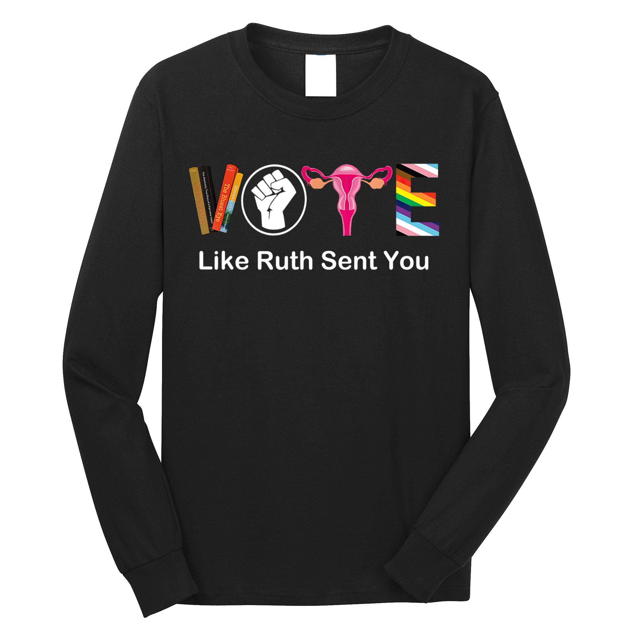 Vote Like Ruth Sent You Feminist Long Sleeve Shirt