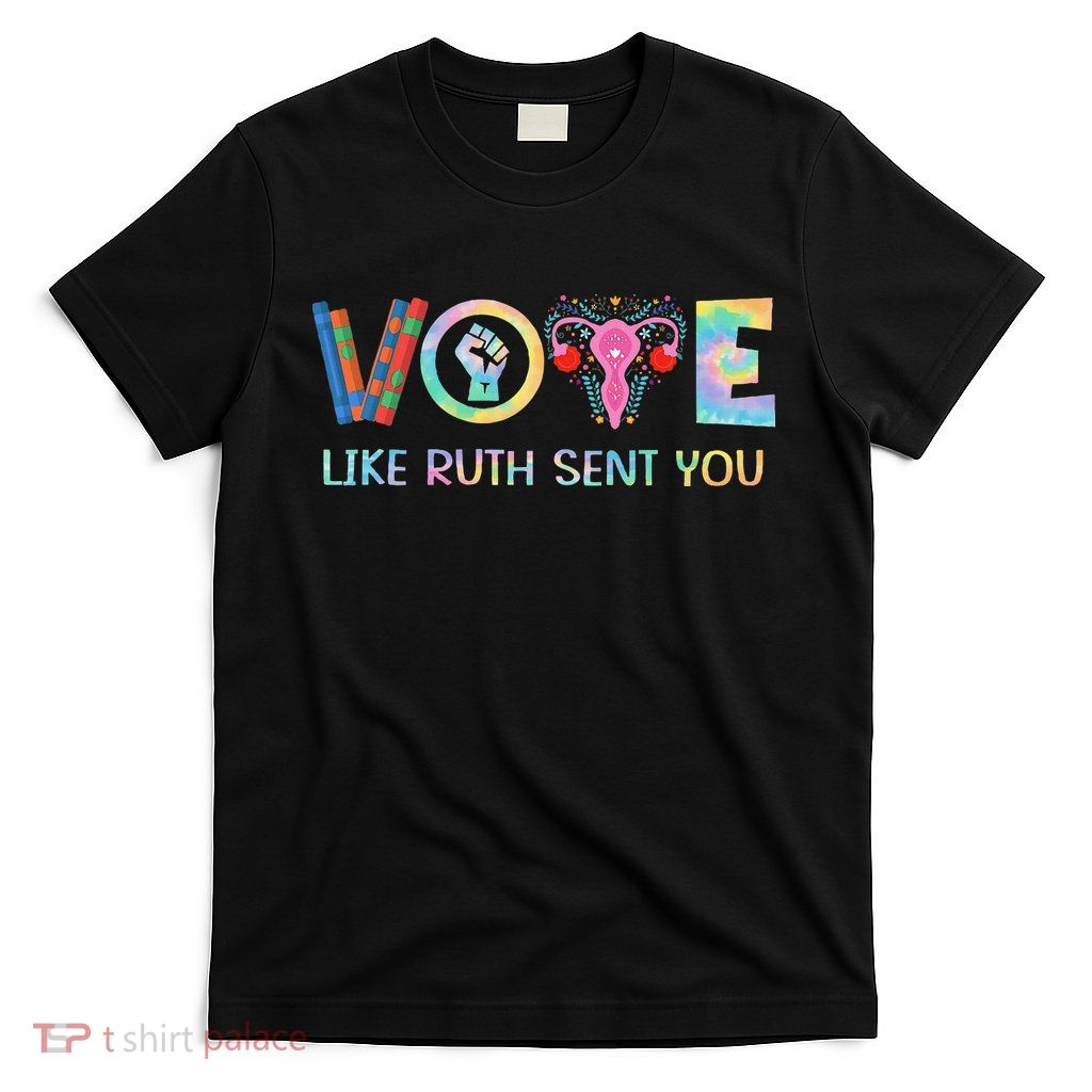 Vote Like Ruth Sent You T Election 2024 Ruth Bader T-Shirt