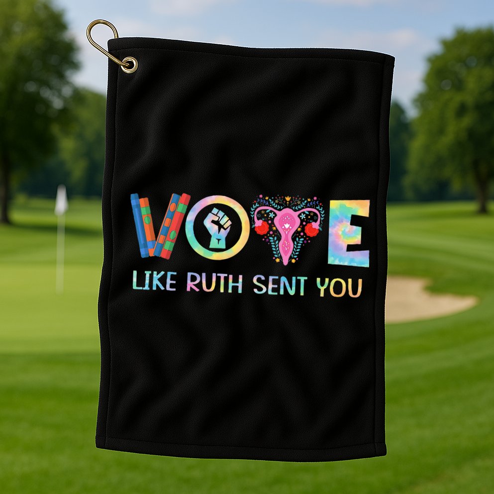 Vote Like Ruth Sent You T Election 2024 Ruth Bader Golf Towel
