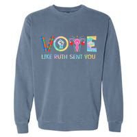 Vote Like Ruth Sent You T Election 2024 Ruth Bader Garment-Dyed Sweatshirt