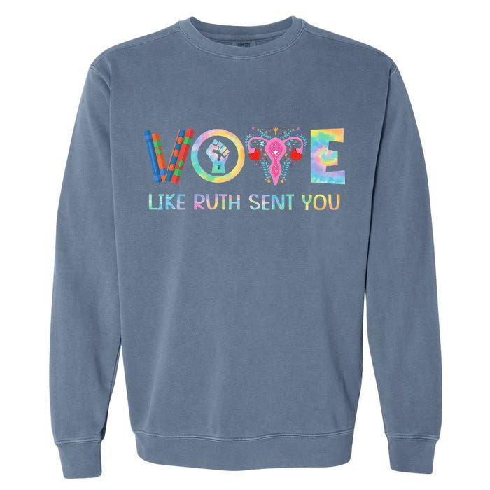 Vote Like Ruth Sent You T Election 2024 Ruth Bader Garment-Dyed Sweatshirt