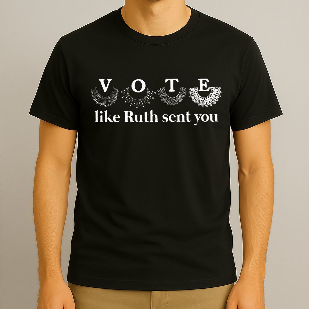Vote Like Ruth Sent You T-Shirt
