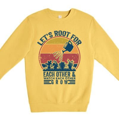 Vintage Let's Root For Each Other And Watch Each Other Grow Gift Premium Crewneck Sweatshirt