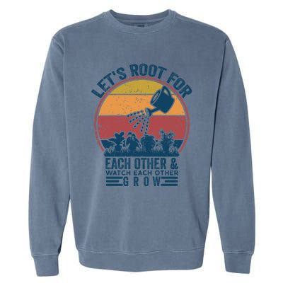 Vintage Let's Root For Each Other And Watch Each Other Grow Gift Garment-Dyed Sweatshirt