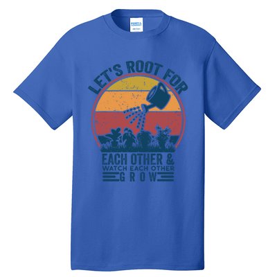 Vintage Let's Root For Each Other And Watch Each Other Grow Gift Tall T-Shirt