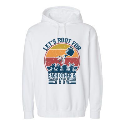 Vintage Let's Root For Each Other And Watch Each Other Grow Gift Garment-Dyed Fleece Hoodie