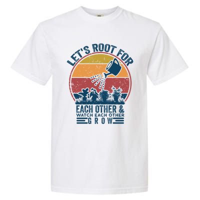 Vintage Let's Root For Each Other And Watch Each Other Grow Gift Garment-Dyed Heavyweight T-Shirt