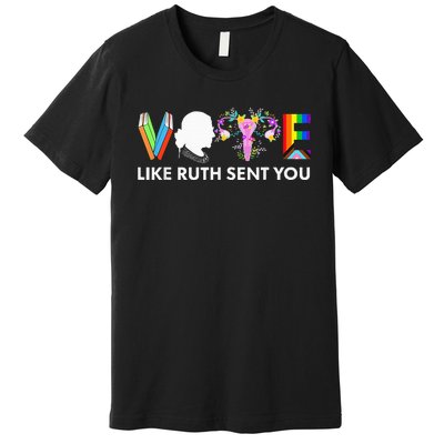 Vote Like Ruth Sent You Funny Uterus Feminist Lgbt Premium T-Shirt