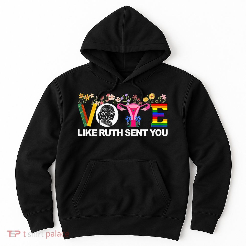 Vote Like Ruth Sent You Hoodie