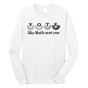 Vote Like Ruth Sent You Feminist Long Sleeve Shirt