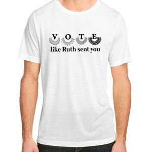 Vote Like Ruth Sent You Feminist Adult ChromaSoft Performance T-Shirt