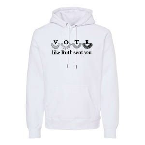 Vote Like Ruth Sent You Feminist Premium Hoodie