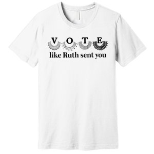 Vote Like Ruth Sent You Feminist Premium T-Shirt